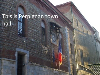 This is Perpignan town
hall.

 