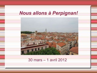 Nous allons à Perpignan!




   30 mars – 1 avril 2012
 
