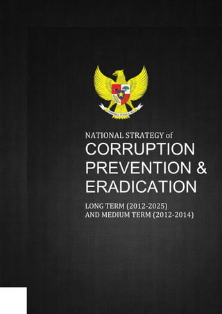 NATIONAL STRATEGY of

CORRUPTION
PREVENTION &
ERADICATION
LONG TERM (2012-2025)
AND MEDIUM TERM (2012-2014)

 