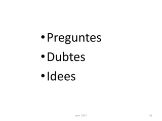 •Preguntes
•Dubtes
•Idees
aem 2017 61
 