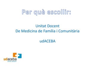 Unitat Docent
De Medicina de Família i Comunitària

             udACEBA
 