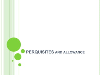 PERQUISITES AND ALLOWANCE

 
