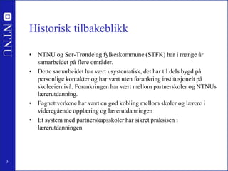 Historisk tilbakeblikk <br />NTNU og Sør-Trøndelag fylkeskommune (STFK) har i mange år samarbeidet på flere områder. <br /...