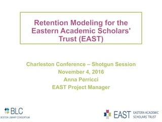 Charleston Conference – Shotgun Session
November 4, 2016
Anna Perricci
EAST Project Manager
 