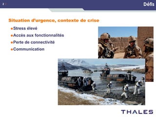 Défis

2 /

Situation d’urgence, contexte de crise
u Stress

élevé

u Accès

aux fonctionnalités

u Perte

de connectivité

u Communication

 