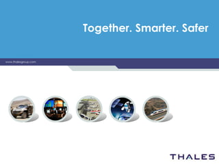 Together. Smarter. Safer
www.thalesgroup.com

 