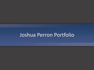 Joshua PerronPortfolio 