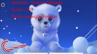 Nombre : Sharon Delgado
Curso : 702
Tema : energías limpias
 