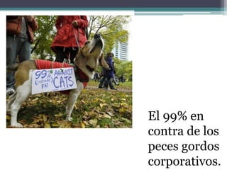 El 99% en
contra de los
peces gordos
corporativos.
 