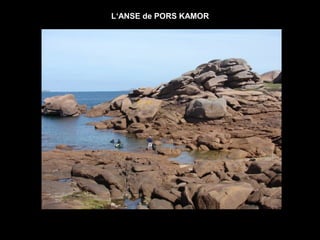 L‘ANSE de PORS KAMOR
 