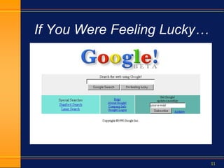 11
If You Were Feeling Lucky…
 