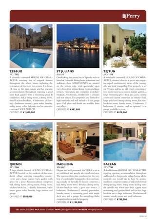 ZEBBUG

ST JULIANS

ZEJTUN

HC/2812
A recently converted HOUSE OF CHARACTER retaining lots of original features
throughout the whole house, including the
restoration of frescos in two rooms. It is located close to the main square and has spacious
accommodation throughout enjoying a good
sized back garden with a swimming pool. It
comprises a hall, a sitting room, a dining room,
fitted kitchen/breakfast, 4 bedrooms (all having a bathroom ensuite), guest toilet, laundry,
utility room, cellar, balconies and an attractive
courtyard. SOLE AGENTS.
OFFERED AT €1,000,000

F/4326
Overlooking the pretty bay of Spinola with its
blend of colourful fishing boats, restaurants and
walkways, these APARTMENTS are situated
on the water’s edge with spectacular open
views from their sitting/dining rooms and large
terraces. Floor plans also comprises a kitchen/
breakfast, 3 bedrooms, 2 bathrooms (1 ensuite)
and rear terrace. The properties are finished to
high standards and will include a 1-car garage
space. Full plans and details are available from
our offices.
OFFERED AT €493,800

HC/1558
A wonderful converted HOUSE OF CHARACTER situated close to a green area, enjoying superb unobstructed views of the country
side and total tranquillity. This property is set
on 700sqm and has an old tower consisting of
two rooms used as an annex, mature garden, a
large swimming pool/deck area and a central
courtyard. Layout comprises an entrance hall,
large split level sitting/dining room, kitchen/
breakfast room, family room, 3 bedrooms, 2
bathrooms (1 ensuite) and an optional 1-car
garage available to rent.
OFFERED AT €628,000

QRENDI

MADLIENA

BALZAN

HC/2048
A large double fronted HOUSE OF CHARACTER located on the outskirts of this wonderful village enjoying tranquillity, country
views and a large mature back garden with
space for a pool. Accommodation comprises
hall, sitting room, dining room, living room,
kitchen/breakfast, 3 double bedrooms, bathroom, guest toilet, laundry, large terrace and
garage.
OFFERED AT €580,000

SD/1021
Elegant and well presented, this VILLA is set in
an established and sought after residential area.
The spacious floor plan combines for the very
best of comfortable living perfect for entertaining casually or formally. Its layout comprises a
hall, sitting room with a fireplace, dining room,
kitchen/breakfast with a good size terrace, 3
bedrooms, 2 bathrooms (1 ensuite), guest toilet,
laundry room, a swimming pool with ample
deck area, and a garage. An underlying flatlet
completes this wonderful property.
OFFERED AT €1,150,000.

HC/2798
A double fronted HOUSE OF CHARACTER
enjoying spacious accommodation throughout
and located in this popular village having all the
comforts one would like to have. Its accommodation comprises entrance hall, lovely formal
sitting/dining room, living room leading onto
the outside area where one finds a good sized
swimming pool, garden, fitted and kitchen, large
breakfast area, 4 large bedrooms, 3 bathrooms all
ensuite, laundry room and pool bathroom.
OFFERED AT €799,000

TEL (00356) 2131 0800 FAX (00356) 2134 5391 EMAIL perry@perry.com.mt WEBSITE www.perry.com.mt

PERRY19

 