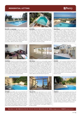 RESIDENTIAL LETTING

DV/1107
BAHAR IC-CAGHAQ A truly exclusive 5-bedroomed FULLY DETACHED VILLA located in a
most sought after and prestigious area. The main
entrance leads to a welcoming hallway leading onto a
master bedroom with ensuite, a second double bedroom with ensuite shower, and 2 further bedrooms
with bathroom. Also includes a split level formal sitting/dining room and separate kitchen leading out
onto a magnificent pool area and garden. Downstairs
one finds a 6-car garage and an independent 1-bedroom flatlet. Offered at €4,600 monthly.

DV/1226
KAPPARA A very spacious and fully furnished DETACHED VILLA situated in a popular residential
area enjoying a large front porch and driveway. Its
accommodation comprises an open plan sitting/dining room leading onto a large front terrace, separate
living area and kitchen/breakfast also with its own
terrace, study, 4 good sized bedrooms (2 with bathrooms ensuite), a main bathroom, laundry and utility
room.The house also includes a swimming pool, surrounding garden with an indoor pool room and 2
garages. Offered at €3,500 monthly.

DV/1242
MADLIENA A lovely DETACHED VILLA located
in a prime position, within a cul-de-sac taking in
breathtaking sea views. Bright accommodation comprises a lovely welcoming hall with a skylight and
bright courtyard, large combined sitting/dining room
with a fantastic bay window taking in the views, study,
large fully fitted and equipped kitchen breakfast room,
living room, 4 bedrooms (master with bathroom
ensuite), main bathroom, a large drive-in ideal for kids
to play in and an elevated swimming pool overlooking the Mediterranean. Offered at €4,500 monthly.

SD/1053
KAPPARA A brand new, modernVILLA, contemporary in design and enjoying plenty of natural light.This
attractive property is located just a few minutes’ drive
from Sliema and Valletta. The property comprises a
lovely private swimming pool and roof terrace with
far reaching views of Valletta for one to enjoy Malta’s
fantastic climate. Tasteful and quality accommodation
comprises fully fitted and equipped kitchen/breakfast,
separate sitting/dining, 3 double bedrooms (main with
ensuite) bathroom and laundry. Property also includes
a 6-car garage. Offered at €2,300 monthly.

SD/1055
MELLIEHA A brand new and beautifully designed,
modern VILLA enjoying plenty of natural light, located in this much sought after central town. Bright and
spacious accommodation comprises a fully fitted and
equipped kitchen/breakfast with all appliances, a separate sitting/dining room, 3/4 bedrooms (main with an
ensuite), bathroom, shower room, laundry, utility room,
basement, garden and swimming pool. This property
also includes a spacious 3-car garage with lots of storage space. Can be rented both furnished and unfurnished. Offered at €3,500/€3,250 respectively.

SD/1056
SWIEQI A well maintained SEMI-DETACHED
VILLA situated in a desirable residential area close to
the Verdala International School, Malta’s entertainment district and St Julians Bay. This house enjoys a
large 4-car driveway, a reception area, combined living/dining room, separate sitting room, guest toilet,
kitchen leading out onto a swimming pool, 3 double
bedrooms (main with an ensuite bath/shower room),
a shower room, a laundry room and a 1-car garage.
To be rented furnished or semi-furnished. Offered at
€2,850 monthly.

HC/2810
ATTARD A beautifully, well converted HOUSE OF
CHARACTER in a quiet alley enjoying total privacy.
This lovely home features a mature garden and swimming pool. Entering through a welcoming hallway,
accommodation comprises large sitting/dining room,
modern fitted kitchen, a second living room with fireplace, study, 4 bedrooms (main with ensuite and parquet flooring leading onto a terrace and access to
courtyard), guest bathroom/shower room and laundry
room, a guest annex having its own entrance comprising 3 bedrooms.The property includes a 2-car lock-up
garage. Partly furnished. Offered at €4,500 monthly.

HC/2817
VALLETTA A rare opportunity to rent a wonderful TOWN HOUSE enjoying the famous and stunning views of the Grand Harbour and the Three
Cities beyond. This designer finished residence has
accommodation spread over four floors with a lift
service and stylishly renovated to blend the original
façade with a modern interior. Comprising a wide
imposing hallway, sitting room, 2/3 bedrooms, main
bathroom, shower room ensuite, kitchen/dining and
living room with large front terrace enjoying superb
views, a washroom and a roof garden. Offered at
€1,800 monthly.

HC/1773
ZEBBUG A very nicely furnished, charming and
traditional HOUSE OF CHARACTER situated in
a lovely area of this location having a large swimming
pool surrounded by a beautiful mature garden enjoying total privacy. Accommodation comprises sitting
room, dining room, kitchen, 3 bedrooms, 2 bathrooms ensuite, utility room and a large courtyard. A
beautiful property throughout. Offered at €2,500
monthly including pool and garden maintenance.

TEL (00356) 2131 6880 MOB (00356) 9982 4000 / 9944 4373 / 9945 3673 FAX (00356) 2134 5391 EMAIL perry@perry.com.mt WEBSITE www.perry.com.mt

PERRY33

 