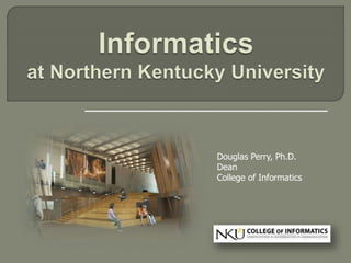 Douglas Perry, Ph.D.
Dean
College of Informatics
 