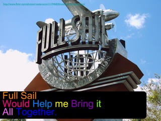 http://www.flickr.com/photos/rosslarocco/111946830/sizes/z/in/photostream/




Full Sail
Would Help me Bring it
All Together.
 