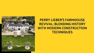 PERRY LIEBER'S FARMHOUSE
REVIVAL: BLENDING HISTORY
WITH MODERN CONSTRUCTION
TECHNIQUES
 