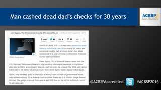 Man cashed dead dad’s checks for 30 years
@ACBSPAccredited #ACBSP2016
 