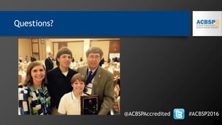 Questions?
@ACBSPAccredited #ACBSP2016
 
