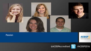 Passion
@ACBSPAccredited #ACBSP2016
 