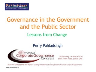 Governance in the Government
    and the Public Sector
                     Lessons from Change

                       Perry Pahladsingh




www.pahladsingh.in             1
 