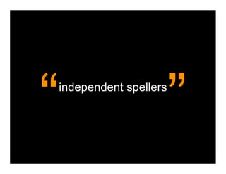 “
independent spellers

                       ”
 