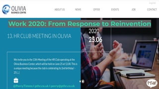 Work 2020: From Response to Reinvention
@PerryTimms I pthr.co.uk I perry@pthr.co.uk
 