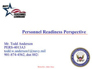 Personnel Readiness Perspective Mr. Todd Anderson PERS-4013A3 t [email_address] 901-874-4562, dsn 882- 