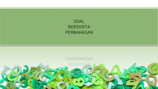 SOAL
BERSERTA
PEMBAHASAN
 