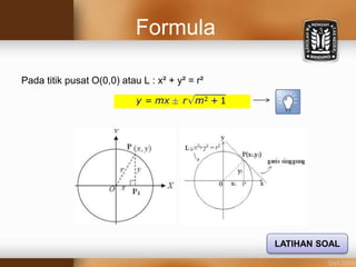 Formula
Pada titik pusat O(0,0) atau L : x² + y² = r²
LATIHAN SOAL
 