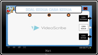 Mat
1 2 32 3
CARA
PERTAMA
CARA
KETIGA
CARA
KEDUA
 