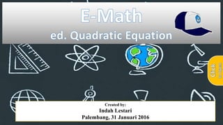 Created by:
Indah Lestari
Palembang, 31 Januari 2016
 