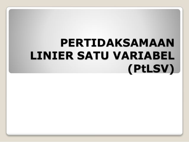 Persamaan linier satu variabel (plsv)