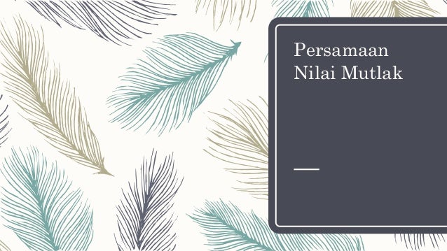 Persamaan Dan Pertidaksamaan Nilai Mutlak