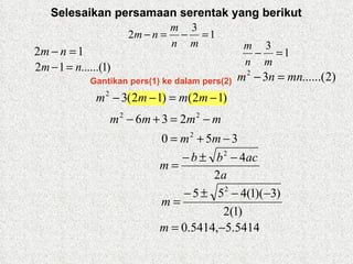 Selesaikan persamaan serentak yang berikut Gantikan pers(1) ke dalam pers(2) 