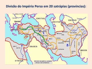 Divisão do Império Persa em 20 satrápias (províncias):
 