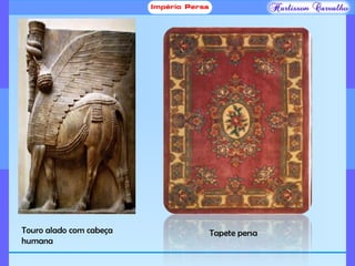 Touro alado com cabeça
humana
Tapete persa
 