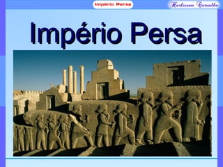 Império PersaImpério Persa
 