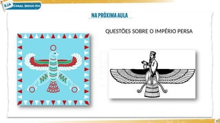 QUESTÕES SOBRE O IMPÉRIO PERSA
15
 