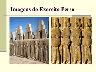 Imagens do Exercito Persa
 