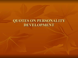 QUOTES ON PERSONALITY DEVELOPMENT 