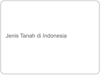 Jenis Tanah di Indonesia
 