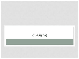 CASOS

 