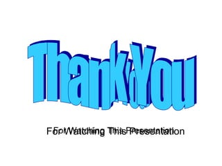 For Watching This Presentation
 For Watching This Presentation
 