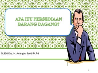 PERSEDIAAN
1
OLEH Drs. H. Anang Arifandi M.Pd
 