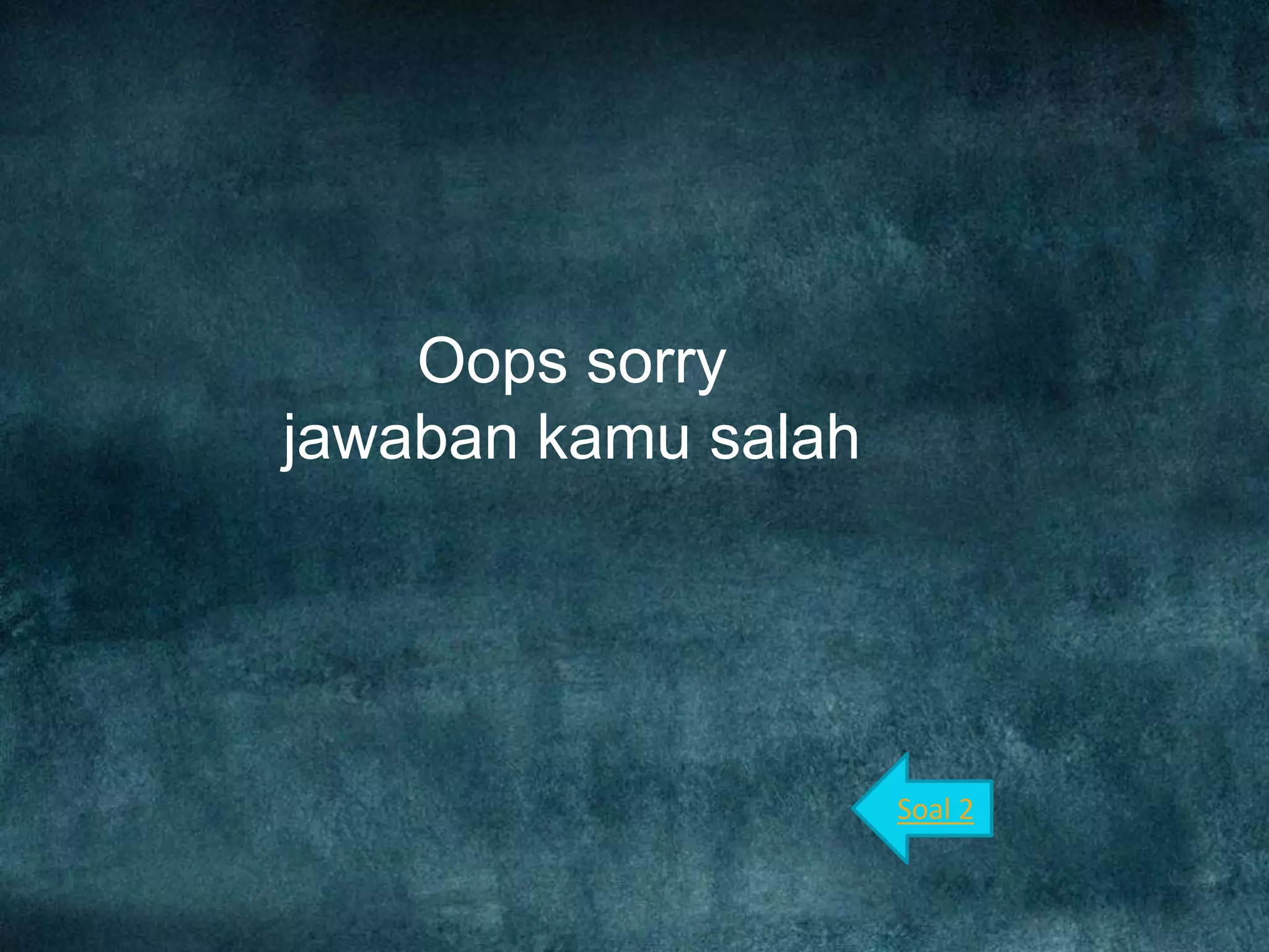 Oops sorry
jawaban kamu salah
Soal 2
 