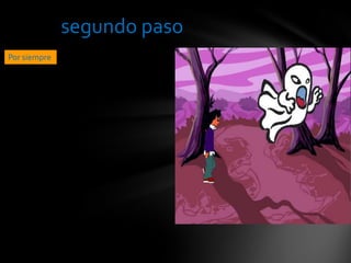 segundo paso
Por siempre
 