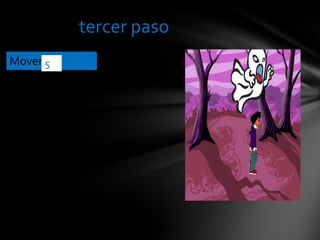 tercer paso
Mover
pasos
5
 