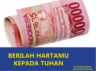 BERILAH HARTAMU
KEPADA TUHAN Pst Hendra Kasenda
www.gerejavictory.org
 
