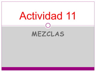 Mezclas Actividad 11  