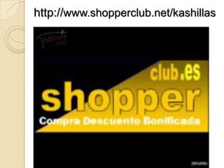 http://www.shopperclub.net/kashillas
 